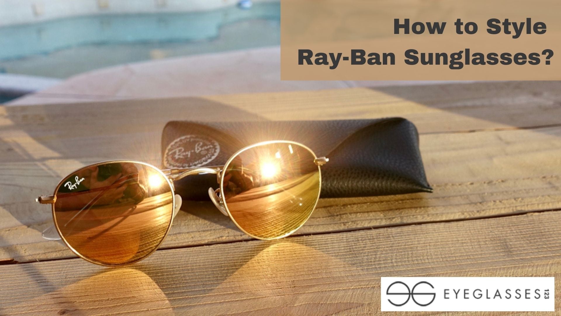 How to Style Ray Ban Sunglasses