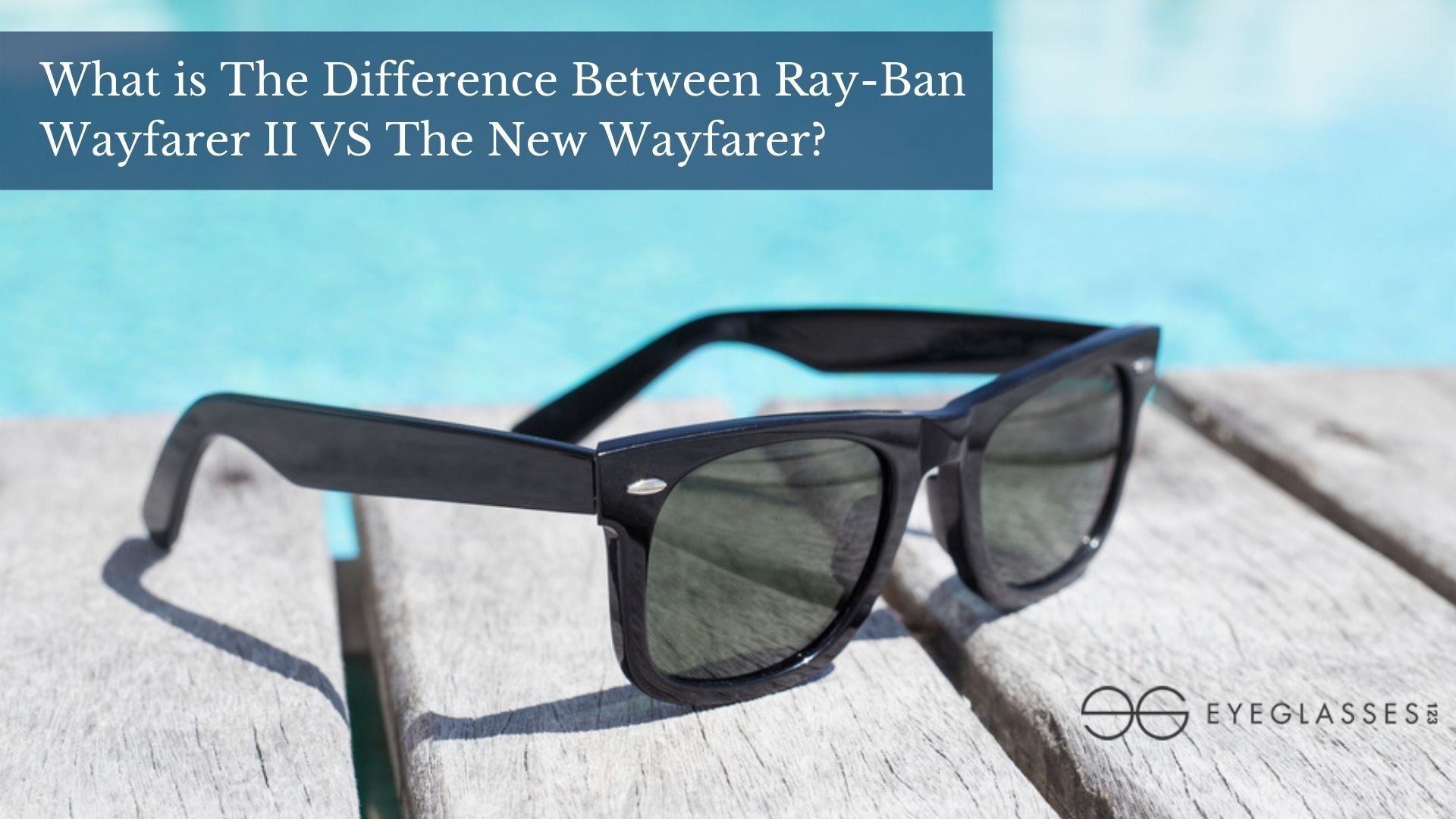 Difference between original and new wayfarer Clearance