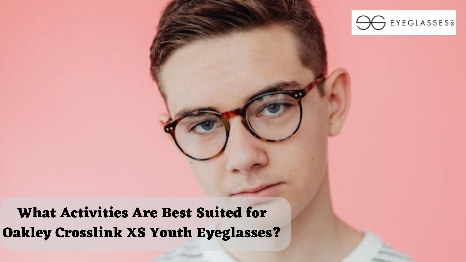 What Activities Are Best Suited for Oakley Crosslink XS Youth Eyeglasses?