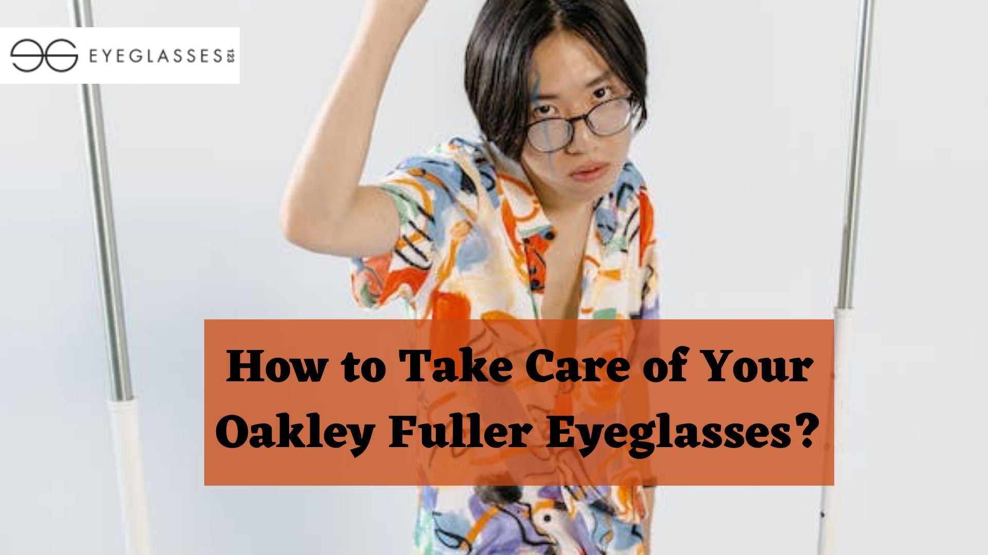 How to Take Care of Your Oakley Fuller Eyeglasses?