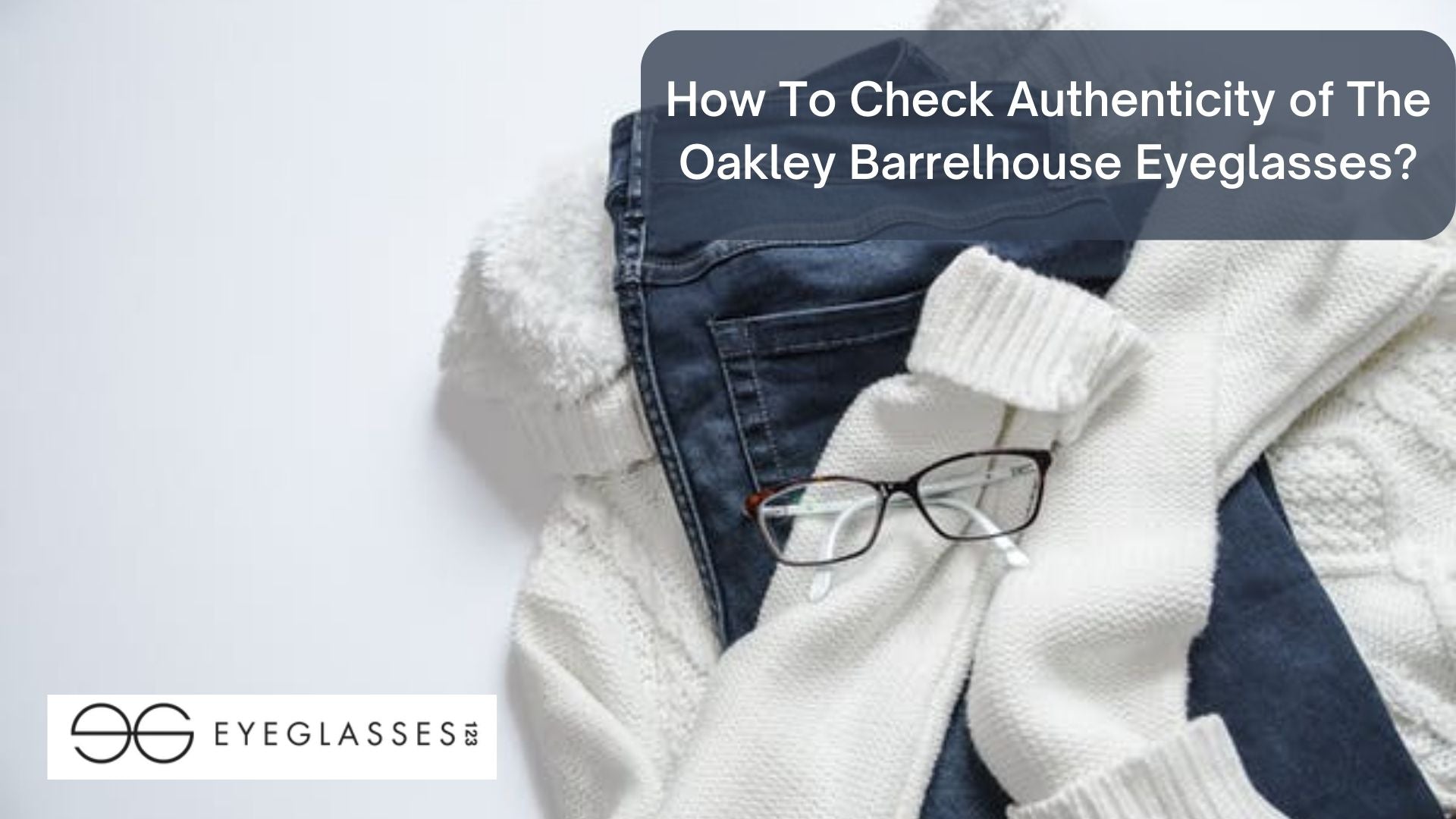 How To Check Authenticity of The Oakley Barrelhouse Eyeglasses?
