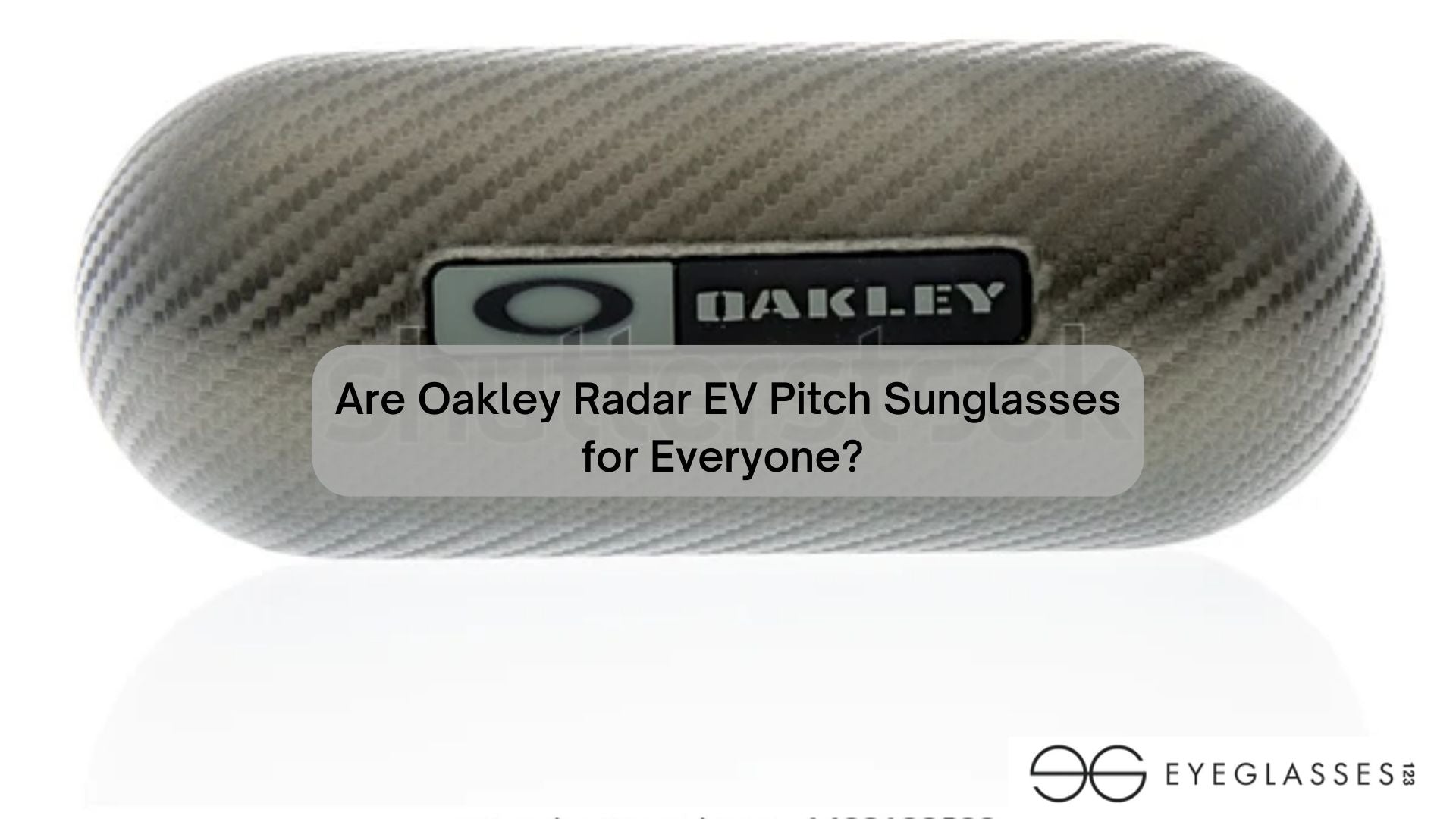 Are Oakley Radar EV Pitch Sunglasses for Everyone?