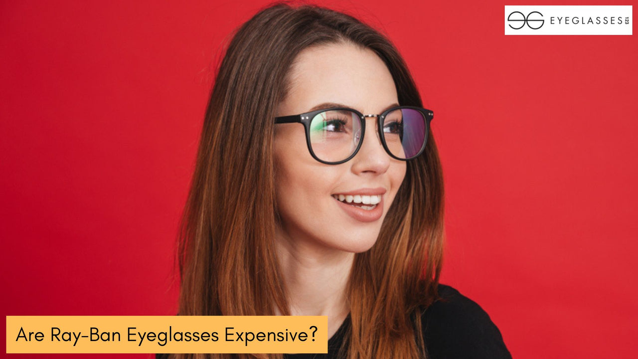 Are RayBan Eyeglasses Expensive?