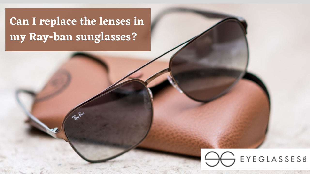Can I replace the lenses in my Rayban sunglasses?