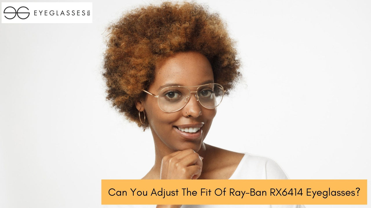 Can You Adjust The Fit Of RayBan RX6414 Eyeglasses?