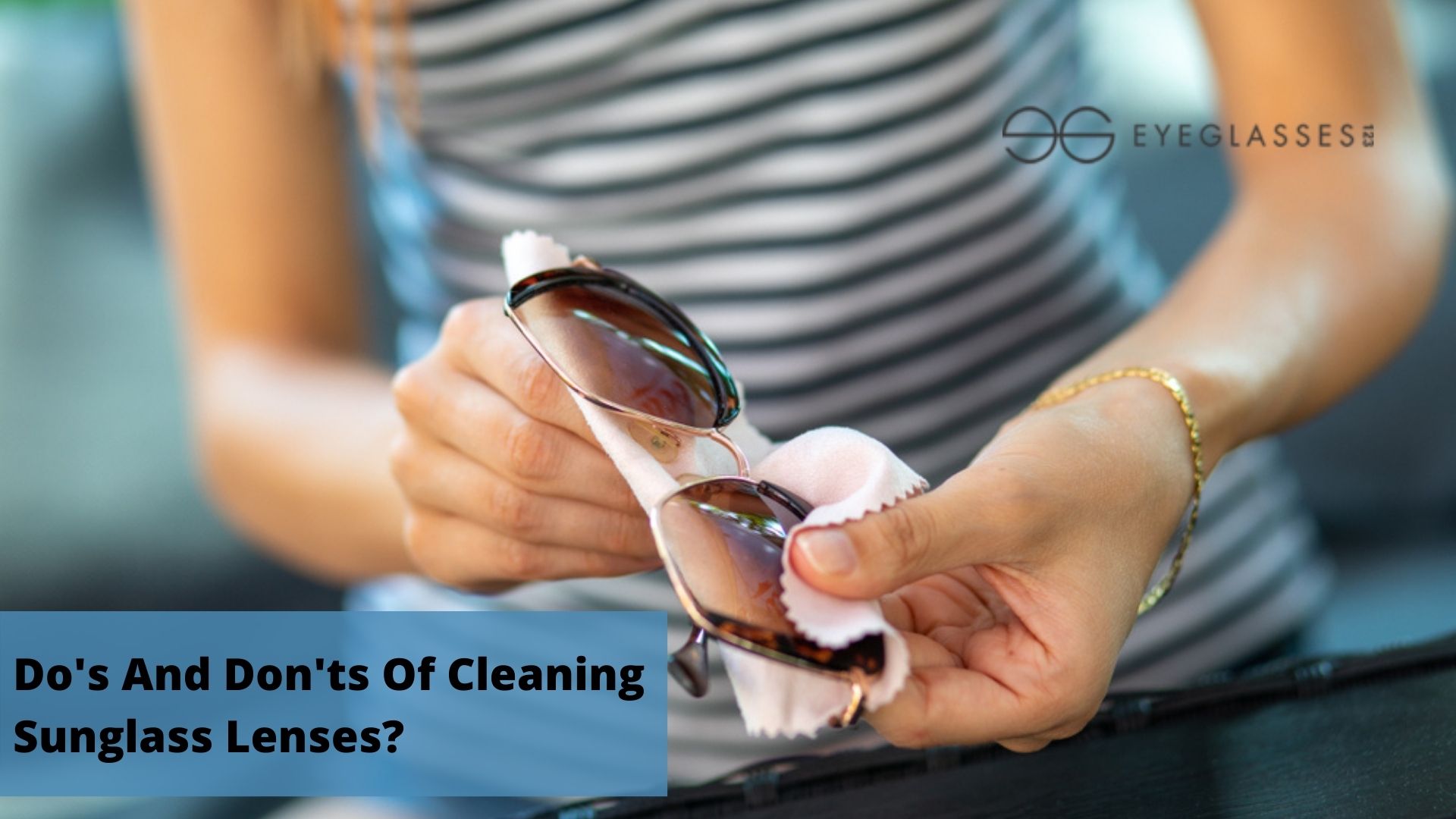 Do's And Don'ts Of Cleaning Sunglass Lenses