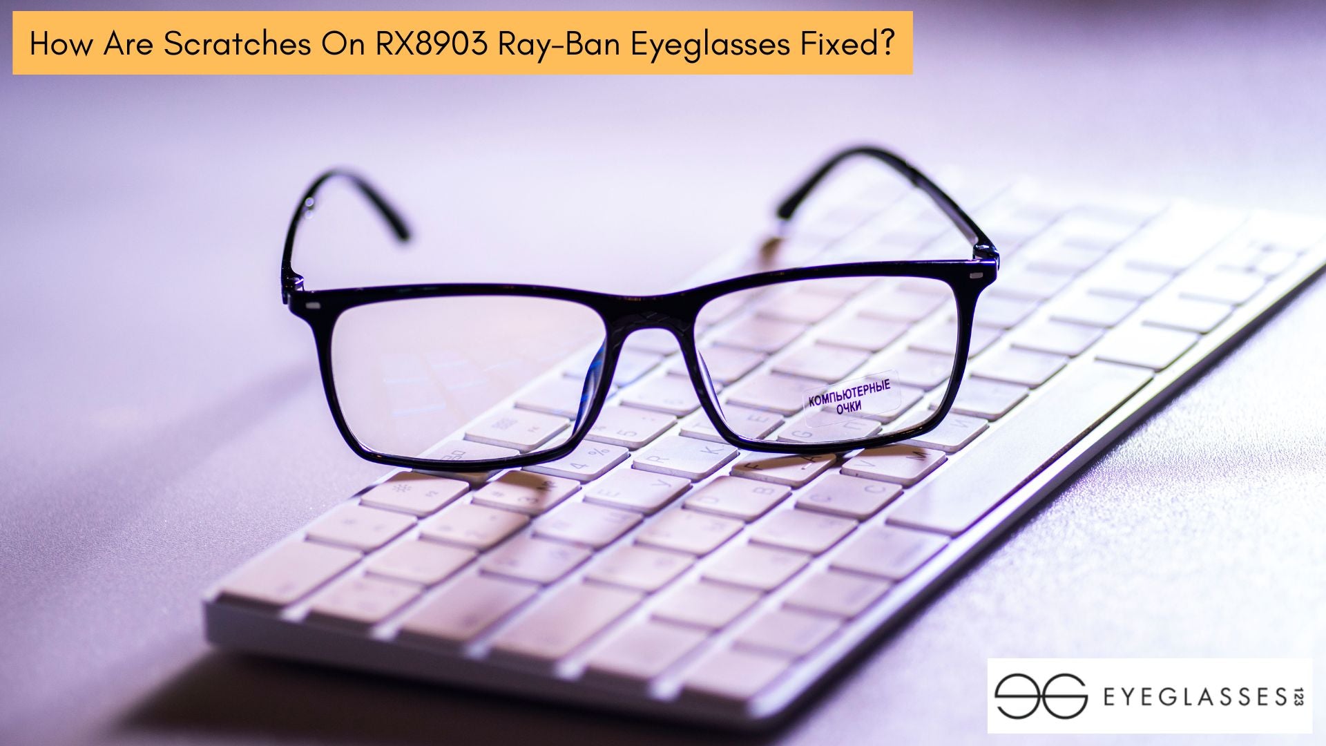 How Are Scratches On RX8903 Ray-Ban Eyeglasses Fixed?
