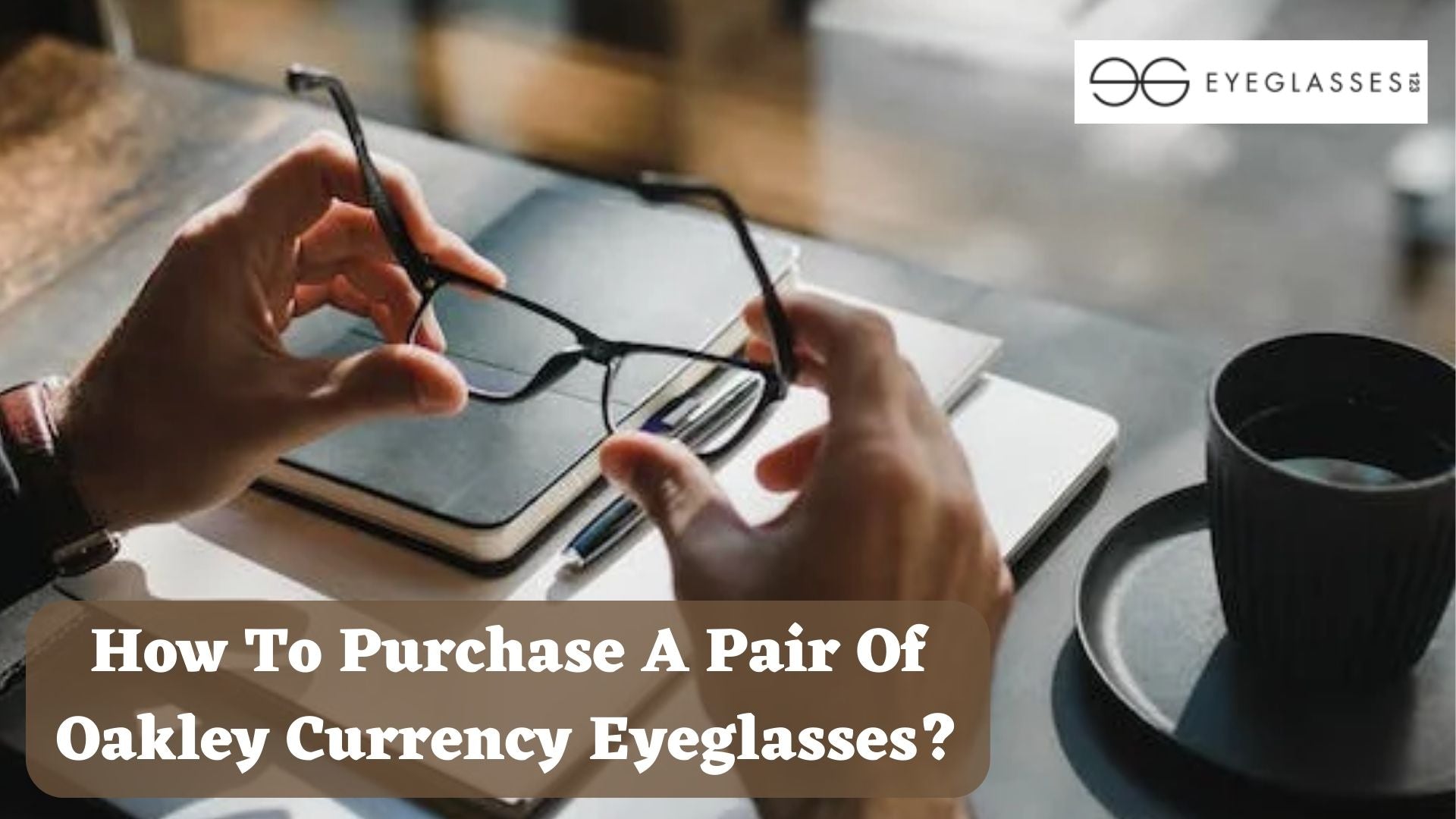 How To Purchase A Pair Of Oakley Currency Eyeglasses?