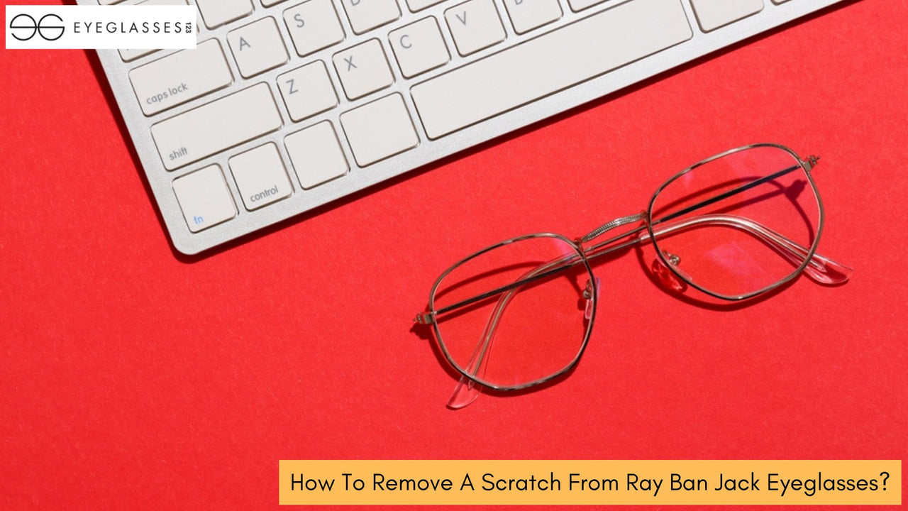 How To Remove A Scratch From Ray Ban Jack Eyeglasses?