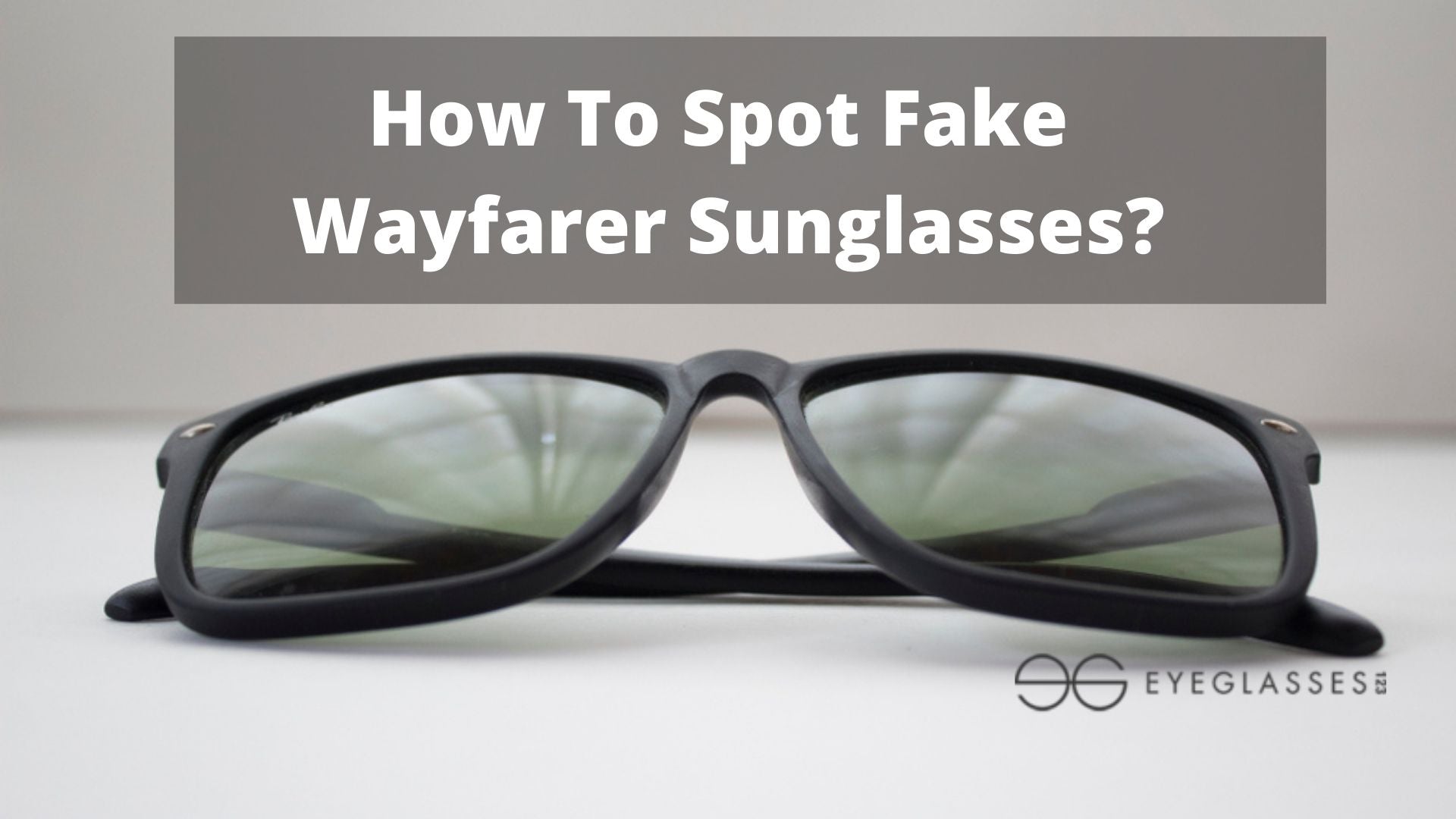 How To Spot Fake Wayfarer Sunglasses?