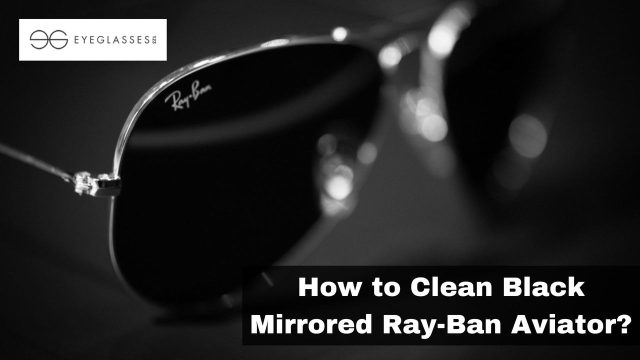 How to Clean Black Mirrored RayBan Aviator?