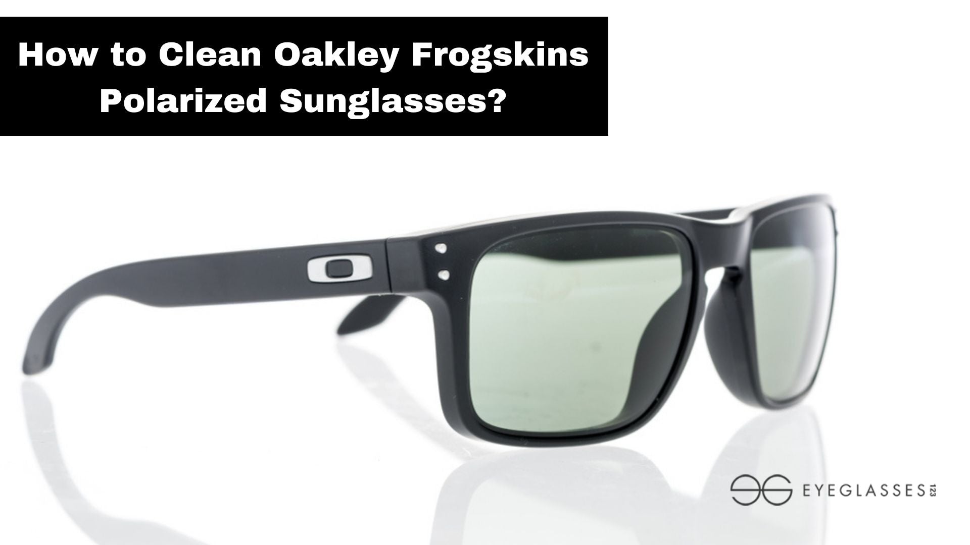 How to Clean Oakley Frogskins Polarized Sunglasses?