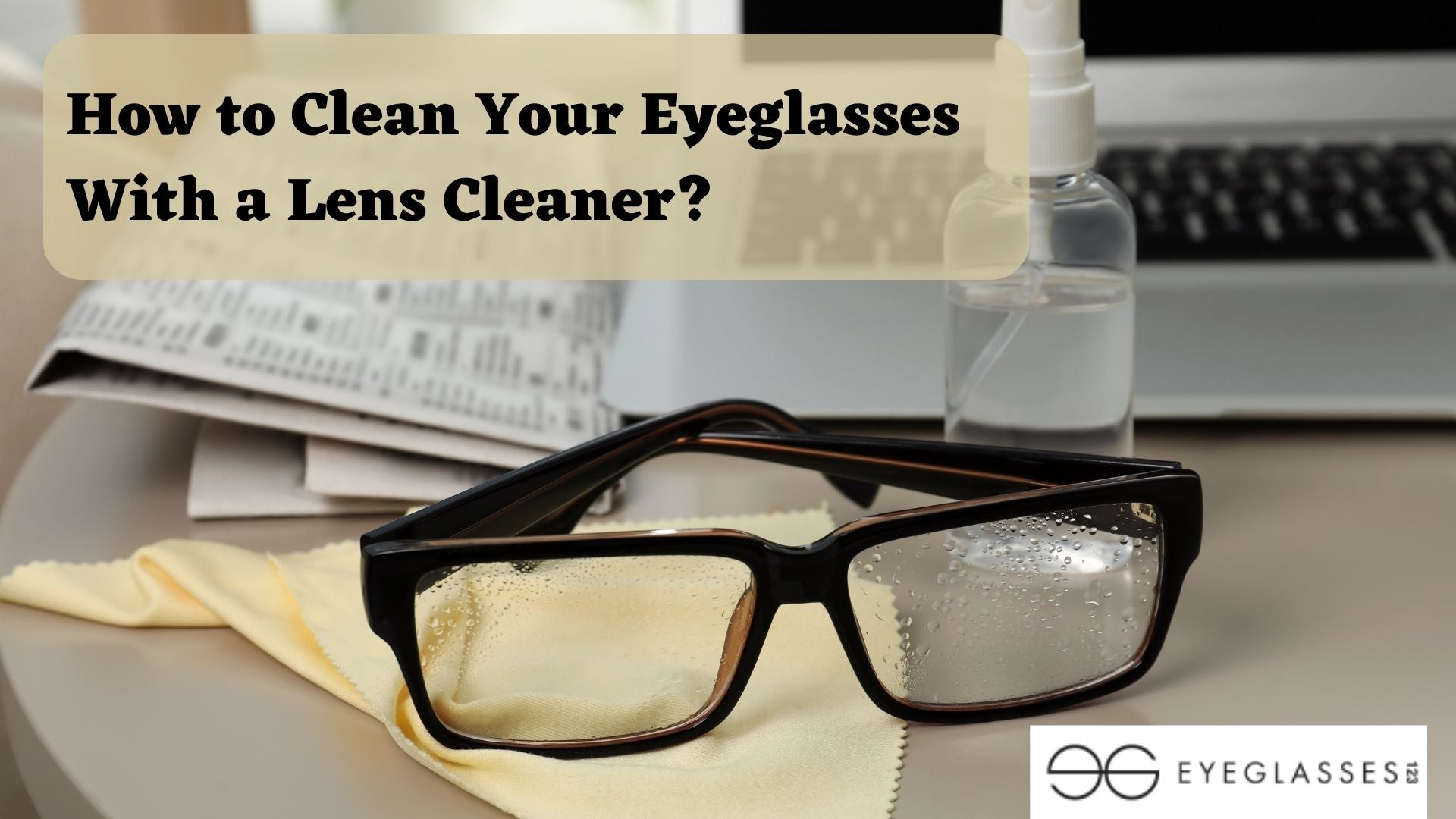 How to Clean Your Eyeglasses With a Lens Cleaner?