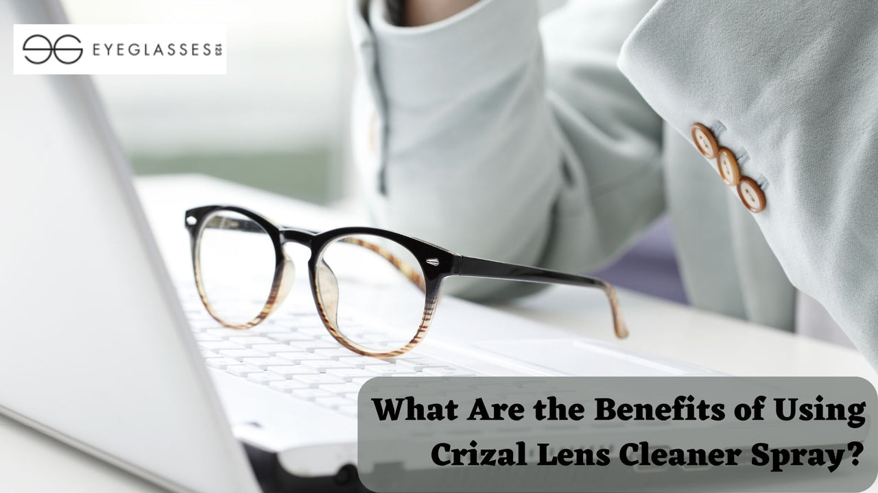 What Are the Benefits of Using Crizal Lens Cleaner Spray