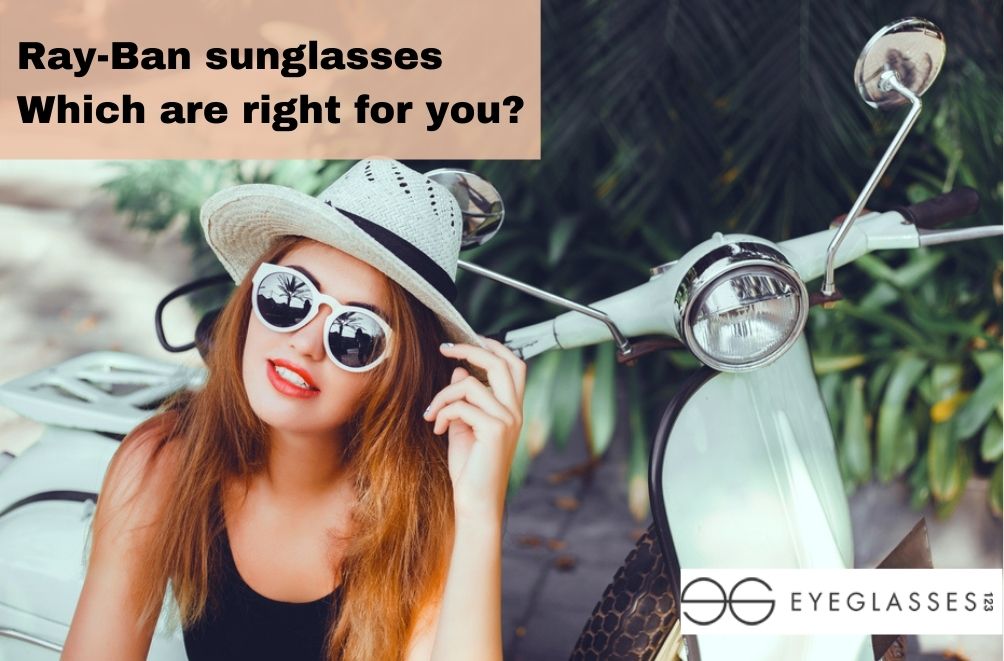 Ray Ban sunglasses  Which are right for you