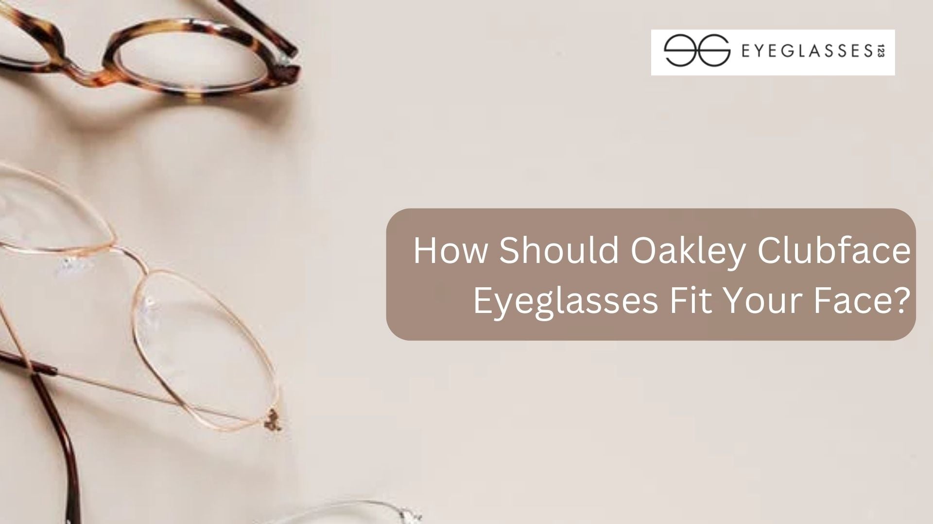 How Should Oakley Clubface Eyeglasses Fit Your Face?