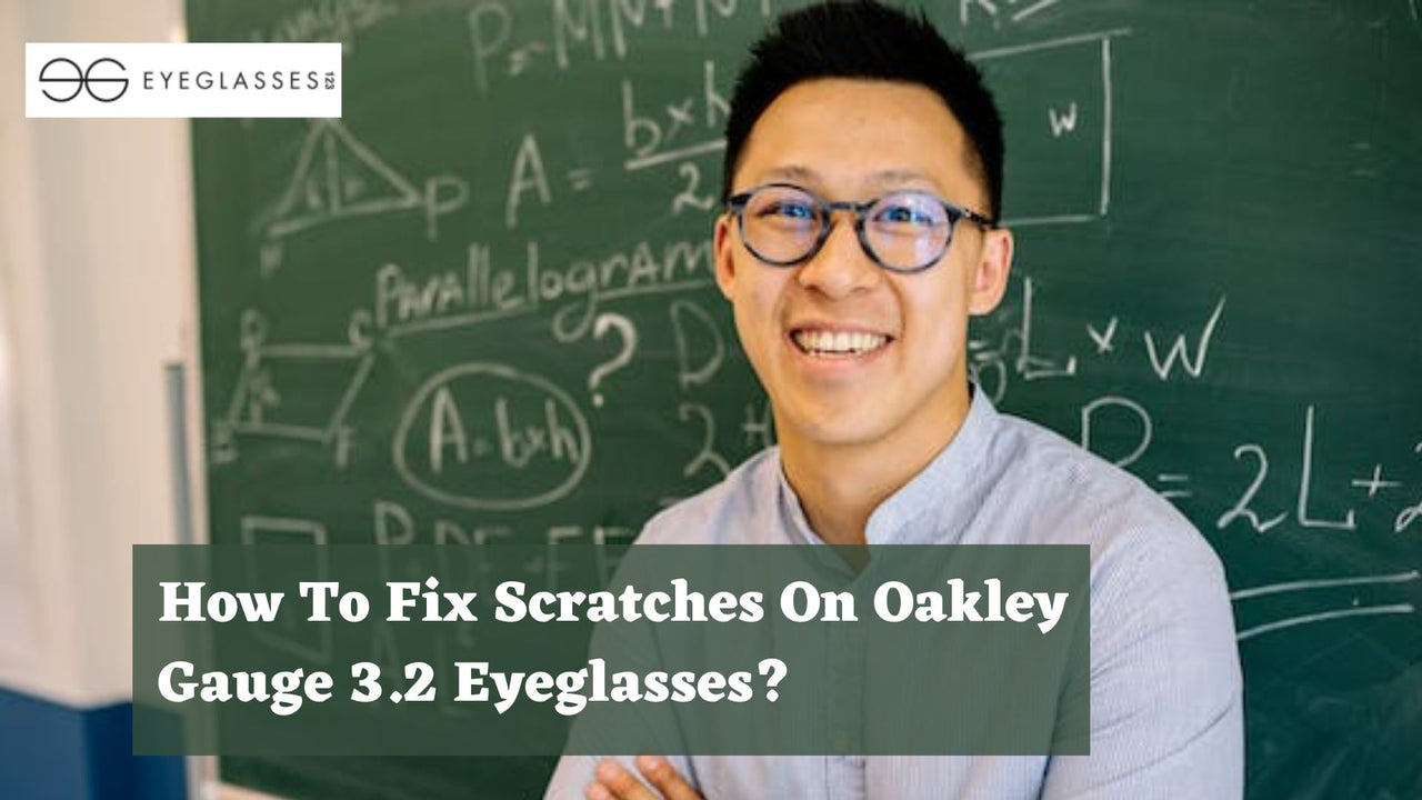 How To Fix Scratches On Oakley Gauge 3.2 Eyeglasses?