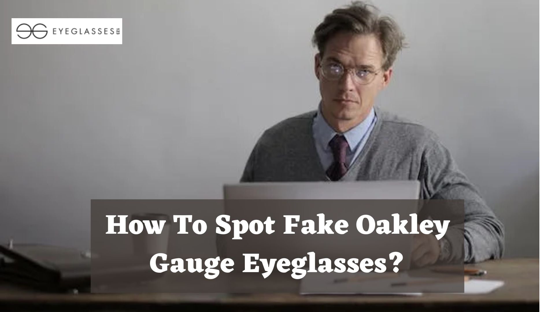 How To Spot Fake Oakley Gauge Eyeglasses?
