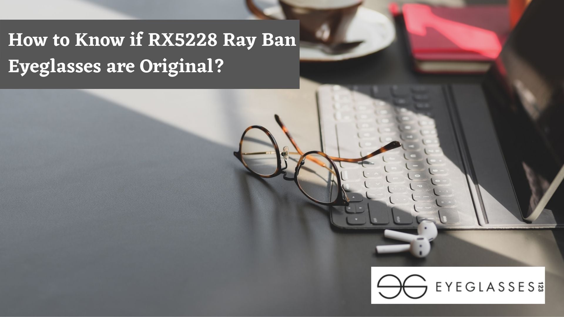 How to Know if RX5228 Ray Ban Eyeglasses are Original?
