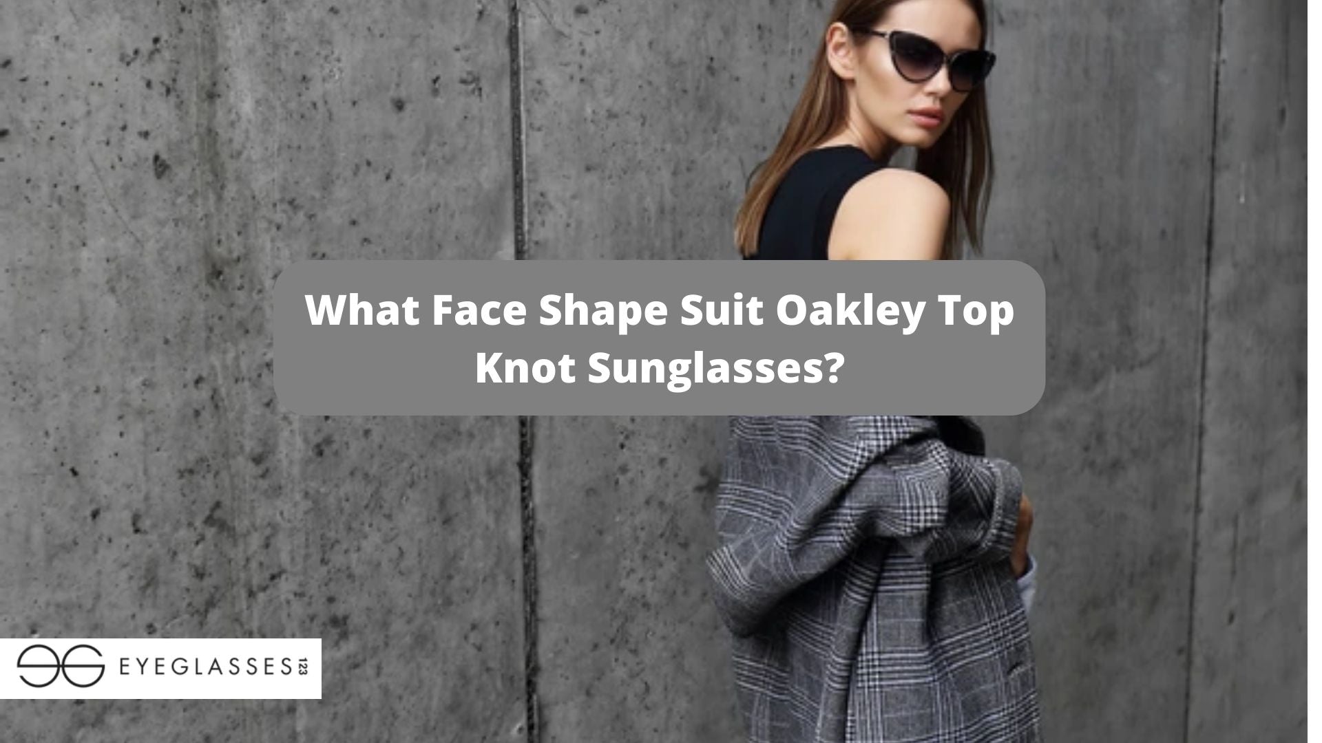 What Face Shape Suit Oakley Top Knot Sunglasses?