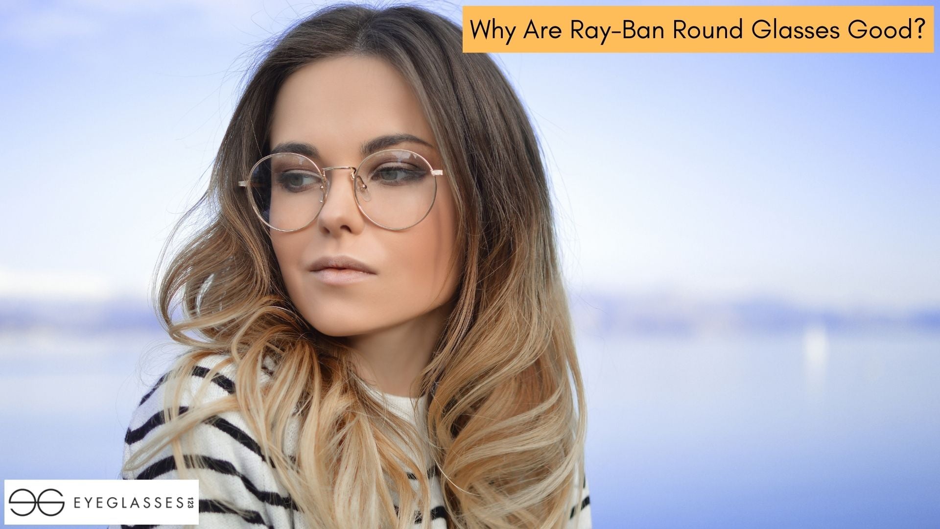 Why Are Ray-Ban Round Glasses Good?