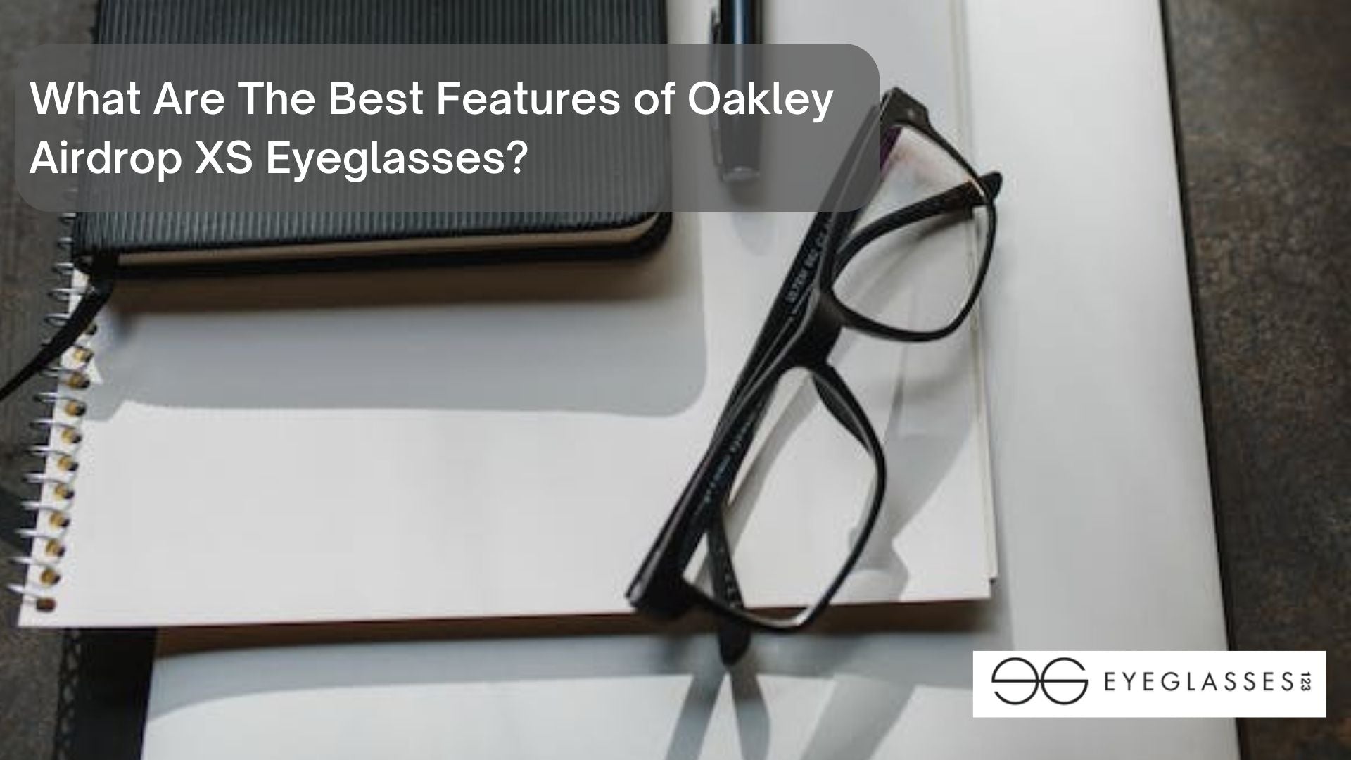 What Are The Best Features of Oakley Airdrop XS Eyeglasses?