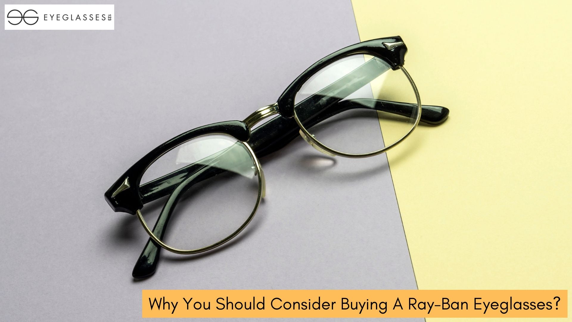 Why You Should Consider Buying A Ray-Ban Eyeglasses?